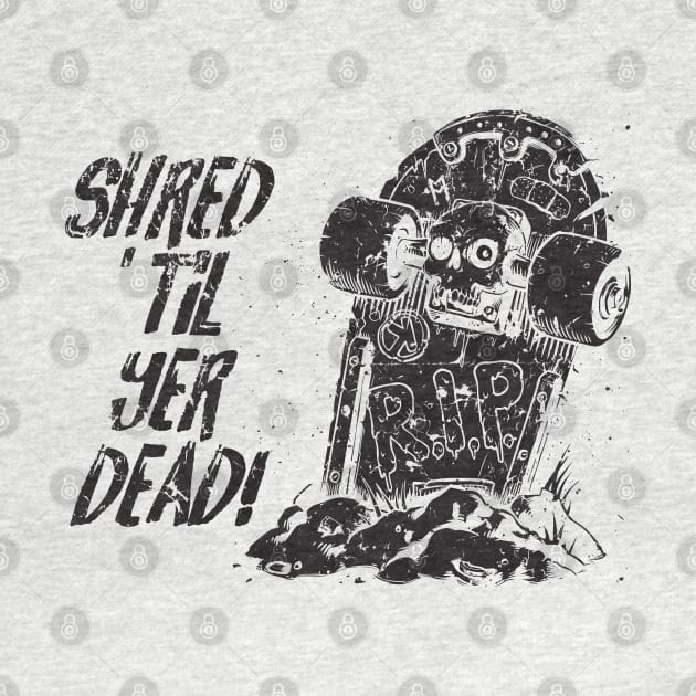 Shred ’til yer dead! - black by Skate Merch